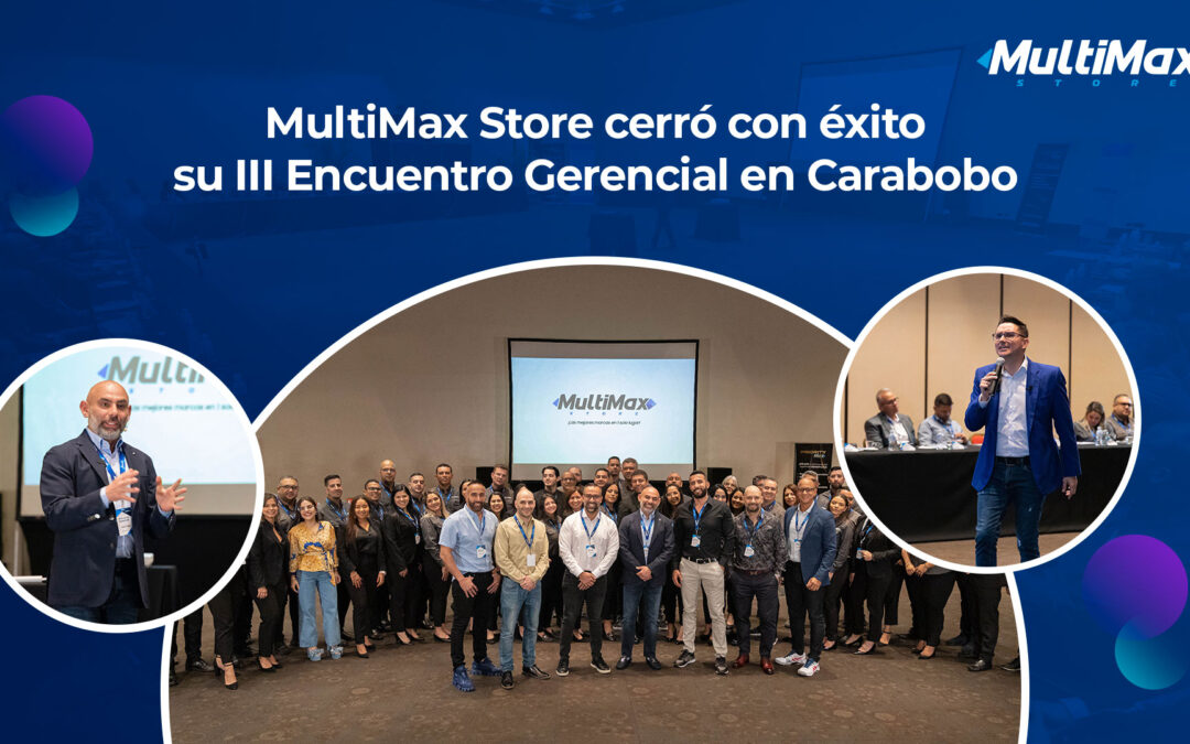 MultiMax Store cerró con éxito su III Encuentro Gerencial en Carabobo